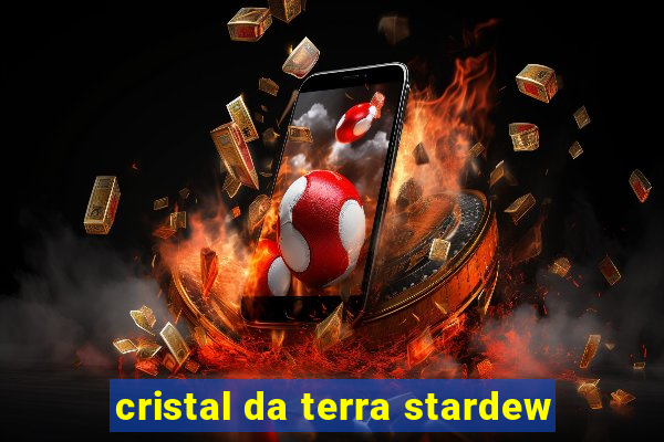 cristal da terra stardew